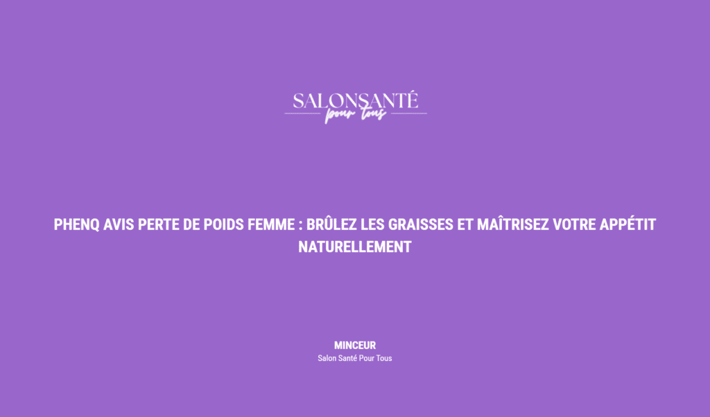 Phenq Avis Perte De Poids Femme : Brûlez Les Graisses Et Maîtrisez Votre Appétit Naturellement
