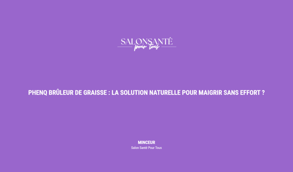 Phenq Brûleur De Graisse : La Solution Naturelle Pour Maigrir Sans Effort ?