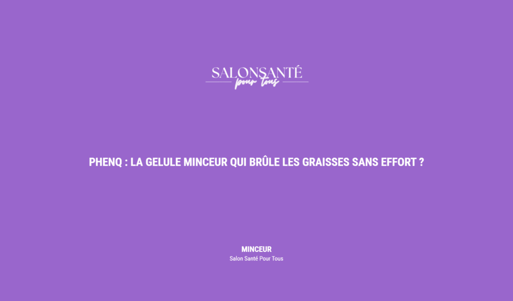 Phenq : La Gelule Minceur Qui Brûle Les Graisses Sans Effort ?