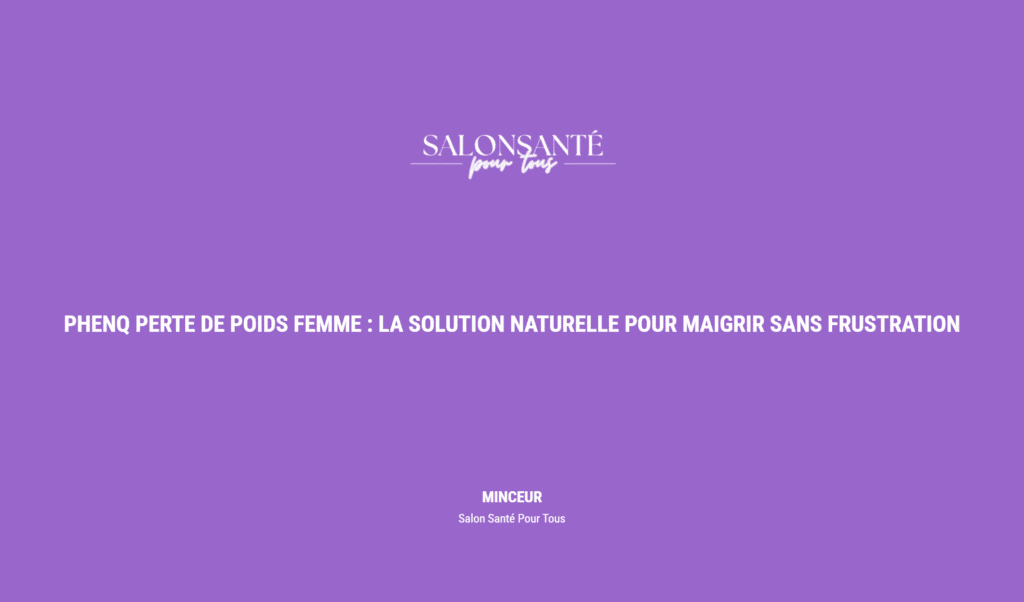 Phenq Perte De Poids Femme : La Solution Naturelle Pour Maigrir Sans Frustration